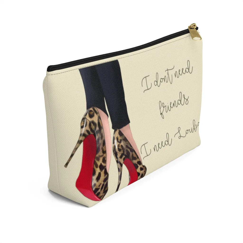 I Don't Need Friends Accessory Pouch