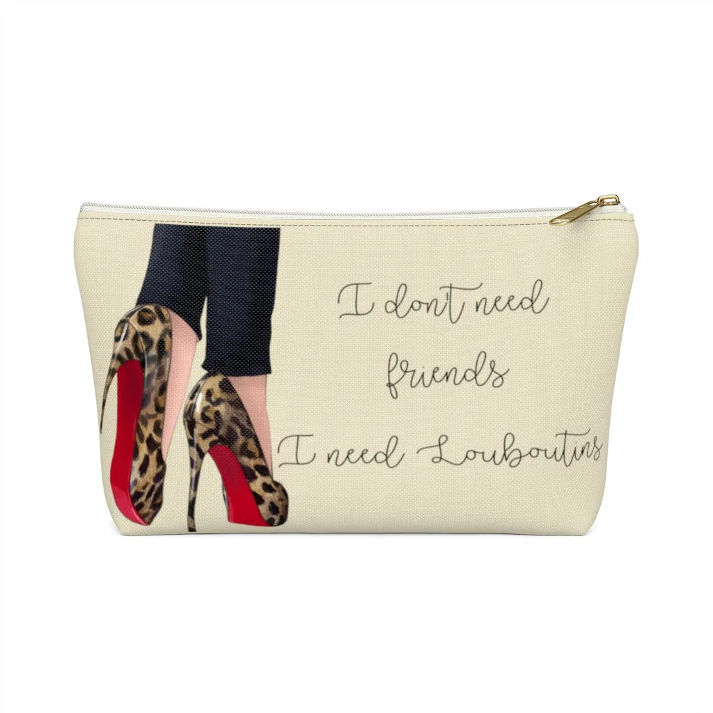 I Don't Need Friends Accessory Pouch
