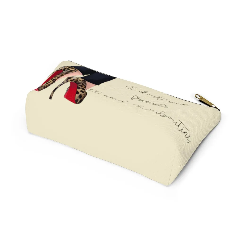 I Don't Need Friends Accessory Pouch