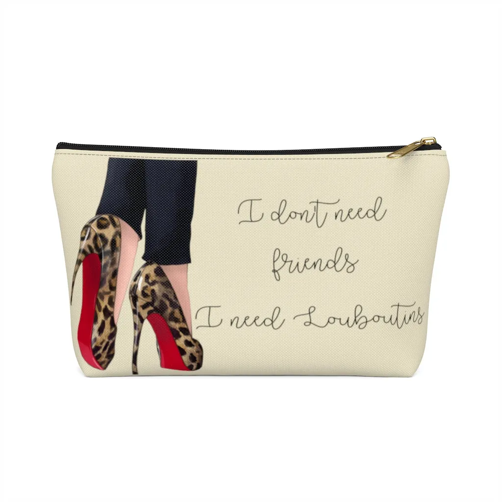 I Don't Need Friends Accessory Pouch