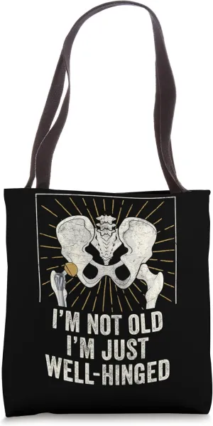 I'm Not Old I'm Just Well Hinged Hip Replacement Recovery Tote Bag